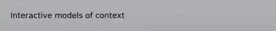 Interactive models of context