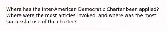 Where has the Inter-American Democratic Charter been applied? Where were the most articles invoked, and where was the most successful use of the charter?