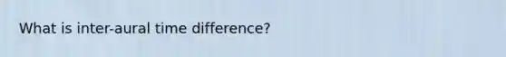 What is inter-aural time difference?