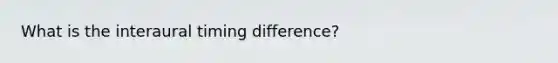 What is the interaural timing difference?