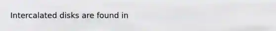 Intercalated disks are found in