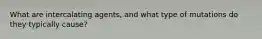 What are intercalating agents, and what type of mutations do they typically cause?