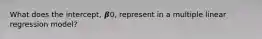 What does the intercept, 𝜷0, represent in a multiple linear regression model?