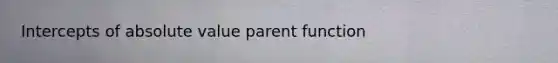 Intercepts of absolute value parent function