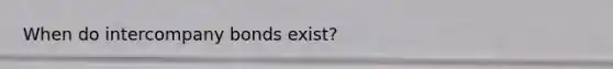 When do intercompany bonds exist?