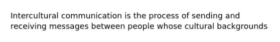 <a href='https://www.questionai.com/knowledge/kL3IlqgCtT-intercultural-communication' class='anchor-knowledge'>intercultural communication</a> is the process of sending and receiving messages between people whose cultural backgrounds