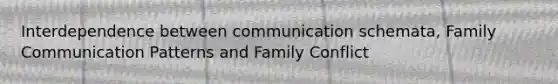 Interdependence between communication schemata, Family Communication Patterns and Family Conflict