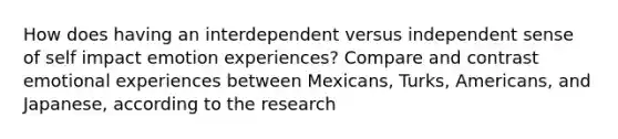 How does having an interdependent versus independent sense of self impact emotion experiences? Compare and contrast emotional experiences between Mexicans, Turks, Americans, and Japanese, according to the research