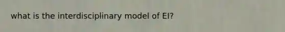 what is the interdisciplinary model of EI?