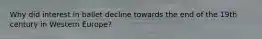 Why did interest in ballet decline towards the end of the 19th century in Western Europe?