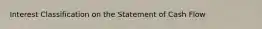 Interest Classification on the Statement of Cash Flow