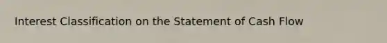 Interest Classification on the Statement of Cash Flow