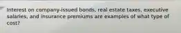 Interest on company-issued bonds, real estate taxes, executive salaries, and insurance premiums are examples of what type of cost?