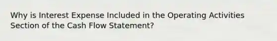 Why is Interest Expense Included in the Operating Activities Section of the Cash Flow Statement?