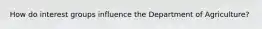 How do interest groups influence the Department of Agriculture?