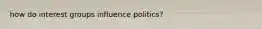 how do interest groups influence politics?