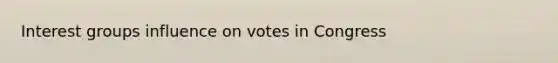 Interest groups influence on votes in Congress