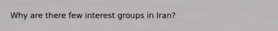 Why are there few interest groups in Iran?