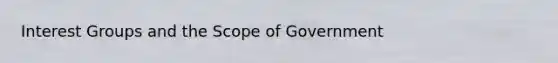 Interest Groups and the Scope of Government