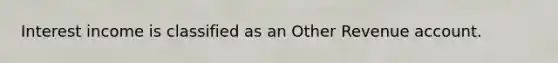 Interest income is classified as an Other Revenue account.
