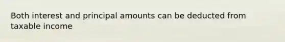 Both interest and principal amounts can be deducted from taxable income