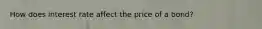 How does interest rate affect the price of a bond?