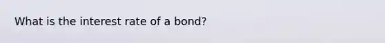 What is the interest rate of a bond?