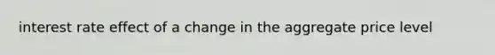 interest rate effect of a change in the aggregate price level