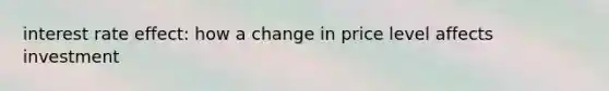 interest rate effect: how a change in price level affects investment