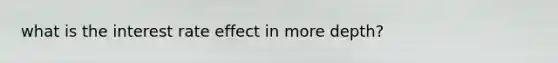 what is the interest rate effect in more depth?