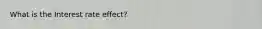 What is the Interest rate effect?