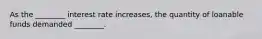 As the ________ interest rate increases, the quantity of loanable funds demanded ________.