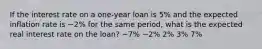 If the interest rate on a one-year loan is 5% and the expected inflation rate is −2% for the same period, what is the expected real interest rate on the loan? −7% −2% 2% 3% 7%