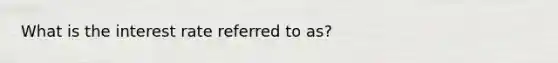 What is the interest rate referred to as?