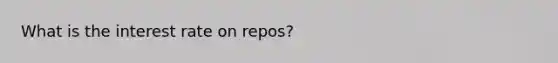 What is the interest rate on repos?