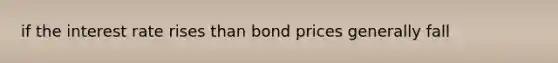 if the interest rate rises than bond prices generally fall