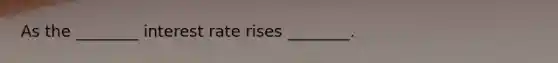 As the ________ interest rate rises ________.