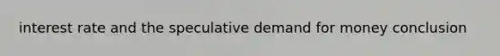 interest rate and the speculative demand for money conclusion