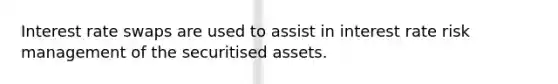 Interest rate swaps are used to assist in interest rate risk management of the securitised assets.