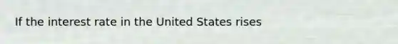 If the interest rate in the United States rises