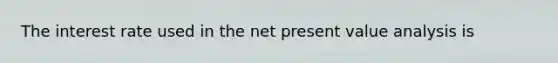 The interest rate used in the net present value analysis is