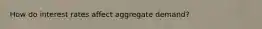 How do interest rates affect aggregate demand?
