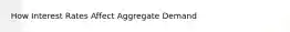 How Interest Rates Affect Aggregate Demand