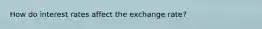 How do interest rates affect the exchange rate?
