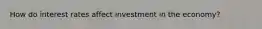 How do interest rates affect investment in the economy?