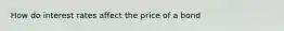 How do interest rates affect the price of a bond