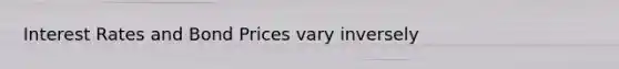 Interest Rates and Bond Prices vary inversely