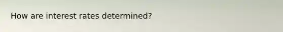 How are interest rates determined?