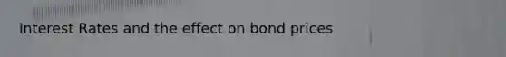 Interest Rates and the effect on bond prices