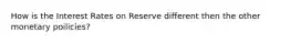 How is the Interest Rates on Reserve different then the other monetary poilicies?